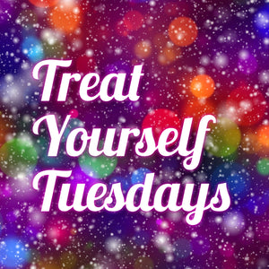 Introducing Treat Yourself Tuesdays!